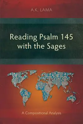 Lire le Psaume 145 avec les Sages : Une analyse compositionnelle - Reading Psalm 145 with the Sages: A Compositional Analysis