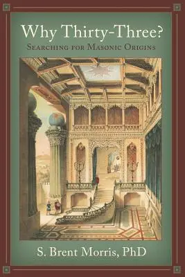 Pourquoi trente-trois ? A la recherche des origines maçonniques - Why Thirty-Three?: Searching for Masonic Origins