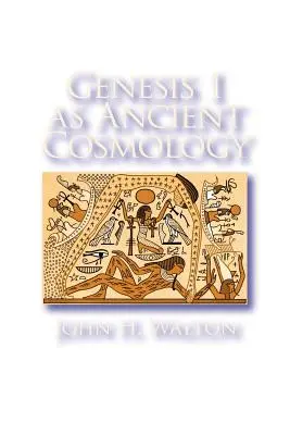 Genèse 1, une cosmologie ancienne - Genesis 1 as Ancient Cosmology