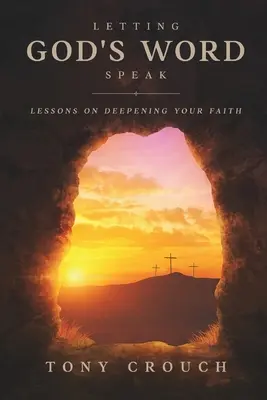 Laisser parler la parole de Dieu : Leçons sur l'approfondissement de la foi - Letting God's Word Speak: Lessons on Deepening Your Faith