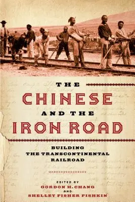 Les Chinois et la route du fer : La construction du chemin de fer transcontinental - The Chinese and the Iron Road: Building the Transcontinental Railroad