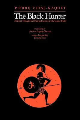 Le chasseur noir : Formes de pensée et formes de société dans le monde grec - The Black Hunter: Forms of Thought and Forms of Society in the Greek World