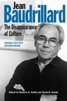 Jean Baudrillard : La disparition de la culture : Entretiens inédits - Jean Baudrillard: The Disappearance of Culture: Uncollected Interviews