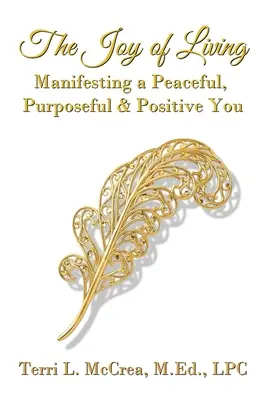 La joie de vivre : Manifester une personnalité paisible, volontaire et positive - The Joy of Living: Manifesting a Peaceful, Purposeful & Positive You