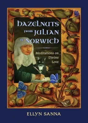 Les noisettes de Julian de Norwich : Méditations sur l'amour divin - Hazelnuts from Julian of Norwich: Meditations on Divine Love