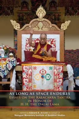 Aussi longtemps que l'espace durera : Essais sur le Tantra de Kalacakra en l'honneur de S.A. le Dalaï Lama - As Long as Space Endures: Essays on the Kalacakra Tantra in Honor of H.H. the Dalai Lama