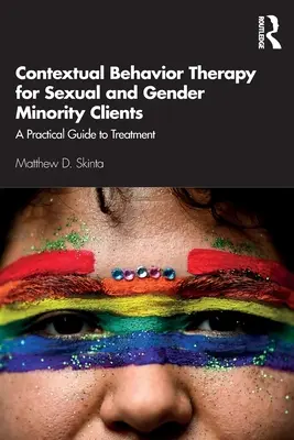 La thérapie comportementale contextuelle pour les clients issus de minorités sexuelles et de genre : Guide pratique du traitement - Contextual Behavior Therapy for Sexual and Gender Minority Clients: A Practical Guide to Treatment