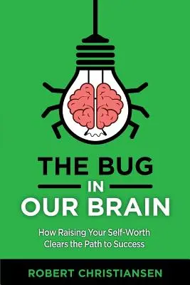 L'insecte dans notre cerveau : comment l'augmentation de la valeur personnelle ouvre la voie au succès - The Bug in Our Brain: How Raising Your Self-Worth Clears the Path to Success