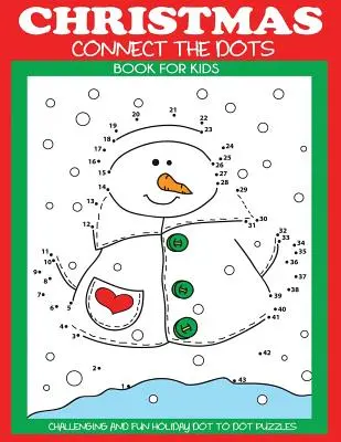 Livre de points de Noël pour les enfants : Casse-tête point à point pour les fêtes, stimulant et amusant. - Christmas Connect the Dots Book for Kids: Challenging and Fun Holiday Dot to Dot Puzzles