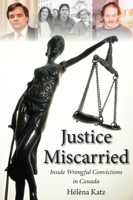 Justice Miscarried : Les condamnations injustifiées au Canada - Justice Miscarried: Inside Wrongful Convictions in Canada