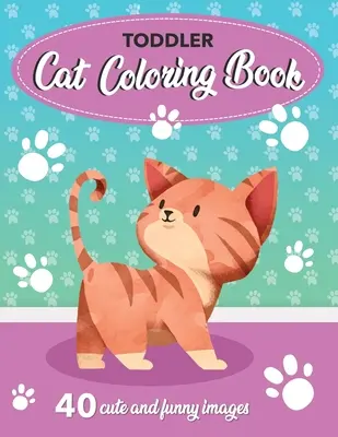 Livre de coloriage sur les chats pour les tout-petits : 40 images mignonnes et amusantes : 8.5x11 Inches (21.59 x 27.94 cm) - Toddler Cat Coloring Book: 40 Cute and Funny Images: 8.5x11 Inches (21.59 x 27.94 cm)