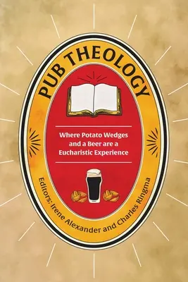 Théologie des pubs : Là où les pommes de terre et la bière sont une expérience eucharistique - Pub Theology: Where potato wedges and a beer are a eucharistic experience