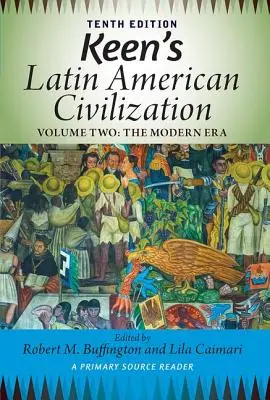Civilisation latino-américaine de Keen, Volume 2 : Un lecteur de sources primaires, Volume 2 : L'ère moderne - Keen's Latin American Civilization, Volume 2: A Primary Source Reader, Volume Two: The Modern Era