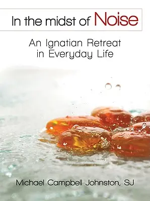 Au milieu du bruit : Une retraite ignatienne au quotidien - In the Midst of Noise: An Ignatian Retreat in Everyday Life