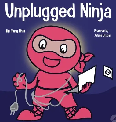 Unplugged Ninja : Un livre pour enfants sur la technologie, le temps d'écran et la recherche de l'équilibre - Unplugged Ninja: A Children's Book About Technology, Screen Time, and Finding Balance