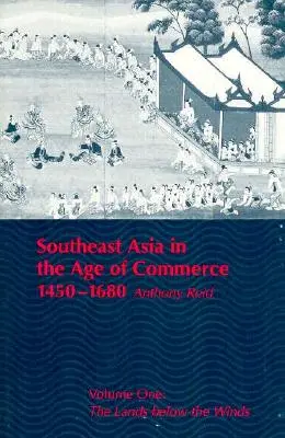 L'Asie du Sud-Est à l'ère du commerce, 1450-1680 : Volume 1 : Les terres sous les vents - Southeast Asia in the Age of Commerce, 1450-1680: Volume One: The Lands Below the Winds