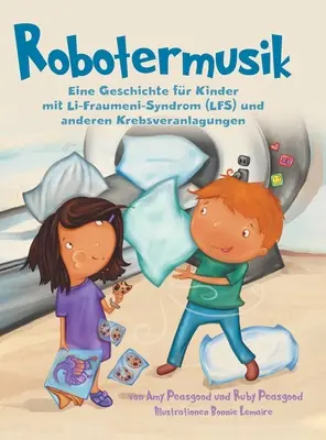 Robotermusik : Une histoire pour les enfants atteints du syndrome de Li-Fraumeni (LFS) et d'autres maladies du sang. - Robotermusik: Eine Geschichte fr Kinder mit Li-Fraumeni-Syndrom (LFS) und anderen Krebsveranlagungen