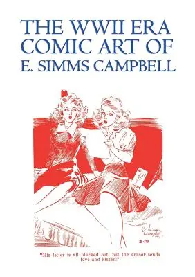 La bande dessinée de la Seconde Guerre mondiale de E. Simms Campbell : Cuties in Arms & More Cuties in Arms - The WWII Era Comic Art of E. Simms Campbell: Cuties in Arms & More Cuties in Arms