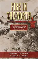 Le feu dans le Nord : La révolte du Minnesota et la guerre des Sioux dans le territoire du Dakota - Fire in the North: The Minnesota Uprising and the Sioux War in Dakota Territory