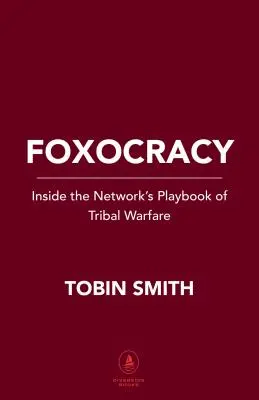 Foxocracy : A l'intérieur du manuel de guerre tribale de la chaîne - Foxocracy: Inside the Network's Playbook of Tribal Warfare