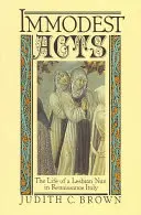 Actes immodestes : La vie d'une nonne lesbienne dans l'Italie de la Renaissance - Immodest Acts: The Life of a Lesbian Nun in Renaissance Italy