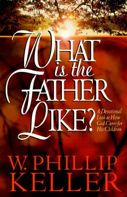 Comment est le père ? Un regard dévotionnel sur la façon dont Dieu prend soin de ses enfants - What Is the Father Like?: A Devotional Look at How God Cares for His Children