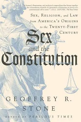 Le sexe et la Constitution : Sex, Religion, and Law from America's Origins to the Twenty-First Century (Sexe, religion et droit, des origines de l'Amérique au vingt-et-unième siècle) - Sex and the Constitution: Sex, Religion, and Law from America's Origins to the Twenty-First Century