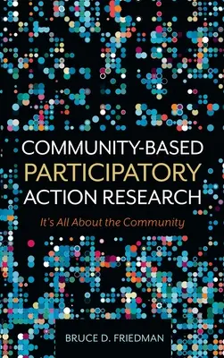 Recherche-action participative basée sur la communauté : Tout tourne autour de la communauté - Community-Based Participatory Action Research: It's All About the Community