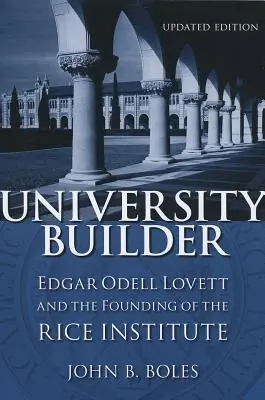 Bâtisseur d'université : Edgar Odell Lovett et la fondation de l'Institut Rice - University Builder: Edgar Odell Lovett and the Founding of the Rice Institute