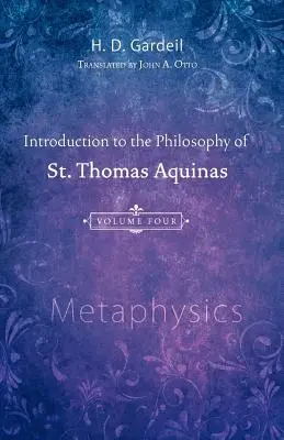 Introduction à la philosophie de saint Thomas d'Aquin, Volume 4 : Métaphysique - Introduction to the Philosophy of St. Thomas Aquinas, Volume 4: Metaphysics