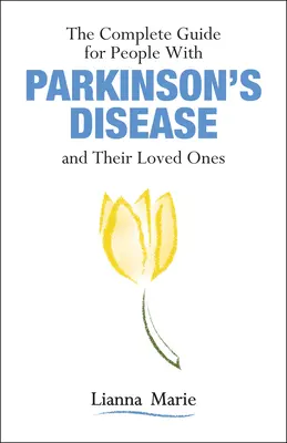 Le guide complet pour les personnes atteintes de la maladie de Parkinson et leurs proches - The Complete Guide for People with Parkinson's Disease and Their Loved Ones