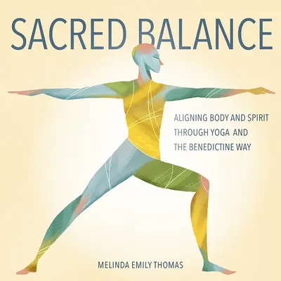 Sacred Balance : L'alignement du corps et de l'esprit par le yoga et la voie bénédictine - Sacred Balance: Aligning Body and Spirit through Yoga and the Benedictine Way