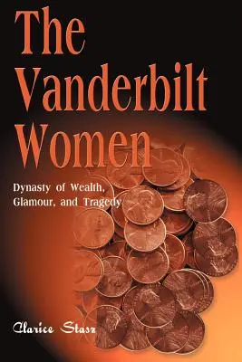 Les femmes Vanderbilt : Dynastie de la richesse, du glamour et de la tragédie - The Vanderbilt Women: Dynasty of Wealth, Glamour, and Tragedy