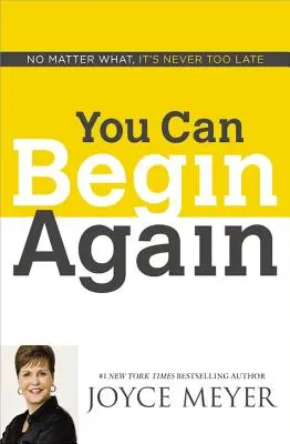 Vous pouvez recommencer : Quoi qu'il arrive, il n'est jamais trop tard - You Can Begin Again: No Matter What, It's Never Too Late