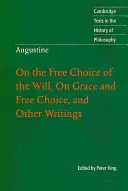 Augustin : Sur le libre choix de la volonté, sur la grâce et le libre choix, et autres écrits - Augustine: On the Free Choice of the Will, on Grace and Free Choice, and Other Writings