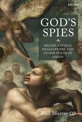 Les espions de Dieu : Michel-Ange, Shakespeare et autres poètes de la vision - God's Spies: Michelangelo, Shakespeare and Other Poets of Vision