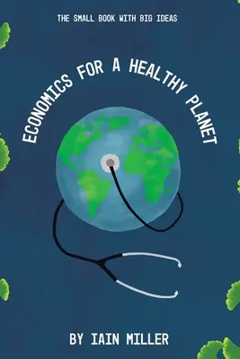 L'économie pour une planète saine : Le petit livre aux grandes idées - Economics for a Healthy Planet: The Small Book with Big Ideas