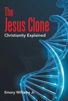 Le clone de Jésus : Le christianisme expliqué - The Jesus Clone: Christianity Explained