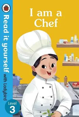 Je suis un chef cuisinier : Lisez-le vous-même avec Ladybird Niveau 3 - I Am a Chef: Read It Yourself with Ladybird Level 3