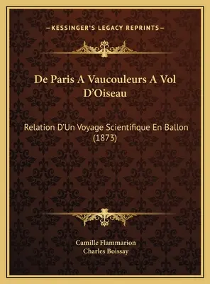 De Paris A Vaucouleurs A Vol D'Oiseau : Relation D'Un Voyage Scientifique En Ballon (1873) - De Paris A Vaucouleurs A Vol D'Oiseau: Relation D'Un Voyage Scientifique En Ballon (1873)