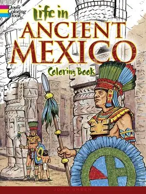 La vie dans l'ancien Mexique - Livre à colorier - Life in Ancient Mexico Coloring Book