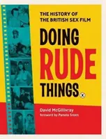 Doing Rude Things : L'histoire du film sexuel britannique - Doing Rude Things: The History of the British Sex Film