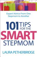 101 Tips for the Smart Stepmom : Conseils d'experts d'une belle-mère à une autre - 101 Tips for the Smart Stepmom: Expert Advice from One Stepmom to Another