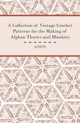 Une collection de patrons de crochet vintage pour la fabrication de couvertures et de plaids afghans - A Collection of Vintage Crochet Patterns for the Making of Afghan Throws and Blankets