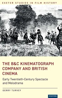 La B&C Kinematograph Company et le cinéma britannique : Spectacle et mélodrame du début du XXe siècle - The B&C Kinematograph Company and British Cinema: Early Twentieth-Century Spectacle and Melodrama