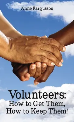 Les volontaires : Comment les obtenir, comment les garder ! - Volunteers: How to Get Them, How to Keep Them!