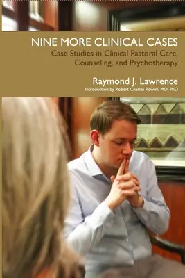 Neuf autres cas cliniques : Études de cas en pastorale clinique, conseil et psychothérapie - Nine More Clinical Cases: Case Studies in Clinical Pastoral Care, Counseling and Psychotherapy