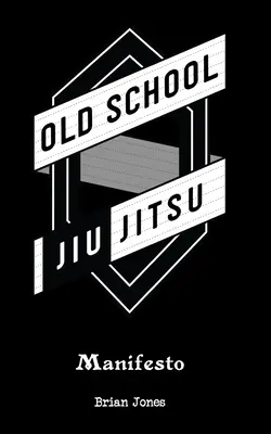 Manifeste de la vieille école du jiu-jitsu - Old School Jiu-Jitsu Manifesto