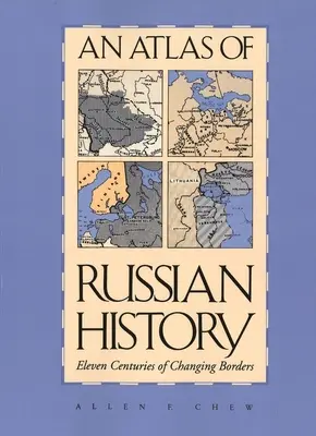 Atlas de l'histoire russe : Onze siècles de frontières changeantes, édition révisée - An Atlas of Russian History: Eleven Centuries of Changing Borders, Revised Edition