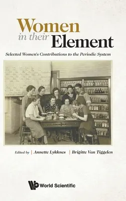 Les femmes dans leur élément : Les femmes dans leur élément : une sélection de contributions de femmes au système périodique - Women in Their Element: Selected Women's Contributions to the Periodic System